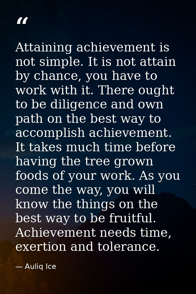 Attaining achievement is not simple. It is not attain by chance, you have to work with it. There ought to be diligence a — Auliq Ice