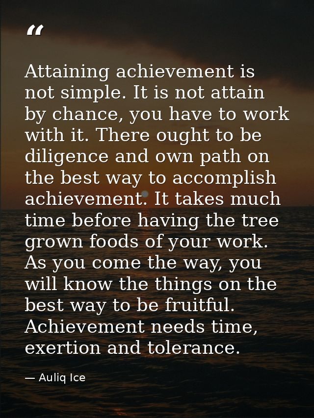 Attaining achievement is not simple. It is not attain by chance, you have to work with it. There ought to be diligence a — Auliq Ice