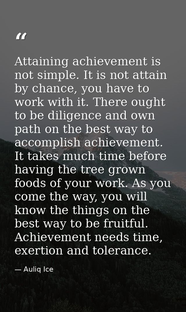 Attaining achievement is not simple. It is not attain by chance, you have to work with it. There ought to be diligence a — Auliq Ice