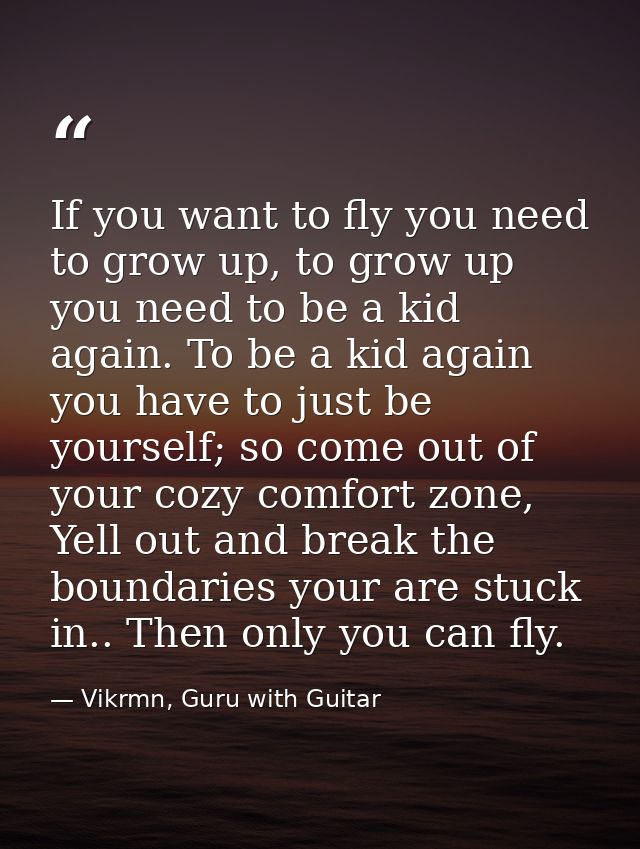 If you want to fly you need to grow up, to grow up you need to be a kid again. To be a kid again you have to just be you — Vikrmn, Guru with Guitar