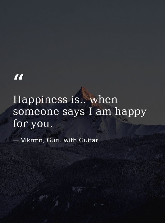 Happiness is.. when someone says I am happy for you. — Vikrmn, Guru with Guitar