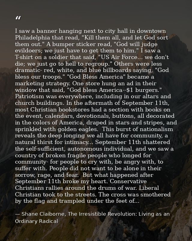 I saw a banner hanging next to city hall in downtown Philadelphia that read, "Kill them all, and let God sort them out." — Shane Claiborne, The Irresistible Revolution: Living as an Ordinary Radical