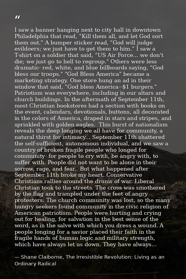 I saw a banner hanging next to city hall in downtown Philadelphia that read, "Kill them all, and let God sort them out." — Shane Claiborne, The Irresistible Revolution: Living as an Ordinary Radical