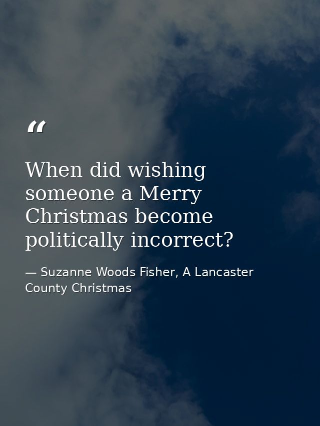 When did wishing someone a Merry Christmas become politically incorrect? — Suzanne Woods Fisher, A Lancaster County Christmas