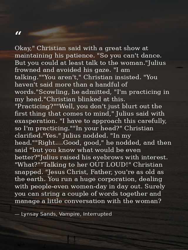 Okay," Christian said with a great show at maintaining his patience. "So you can't dance. But you could at least talk to — Lynsay Sands, Vampire, Interrupted