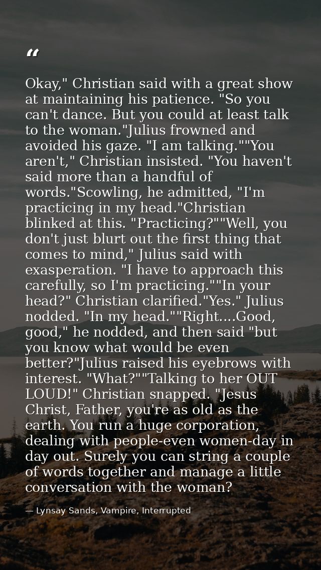 Okay," Christian said with a great show at maintaining his patience. "So you can't dance. But you could at least talk to — Lynsay Sands, Vampire, Interrupted