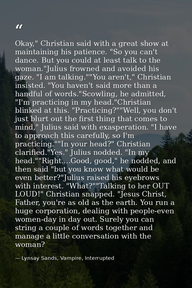 Okay," Christian said with a great show at maintaining his patience. "So you can't dance. But you could at least talk to — Lynsay Sands, Vampire, Interrupted