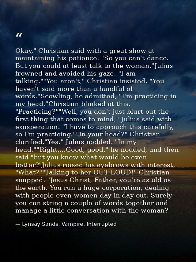 Okay," Christian said with a great show at maintaining his patience. "So you can't dance. But you could at least talk to — Lynsay Sands, Vampire, Interrupted