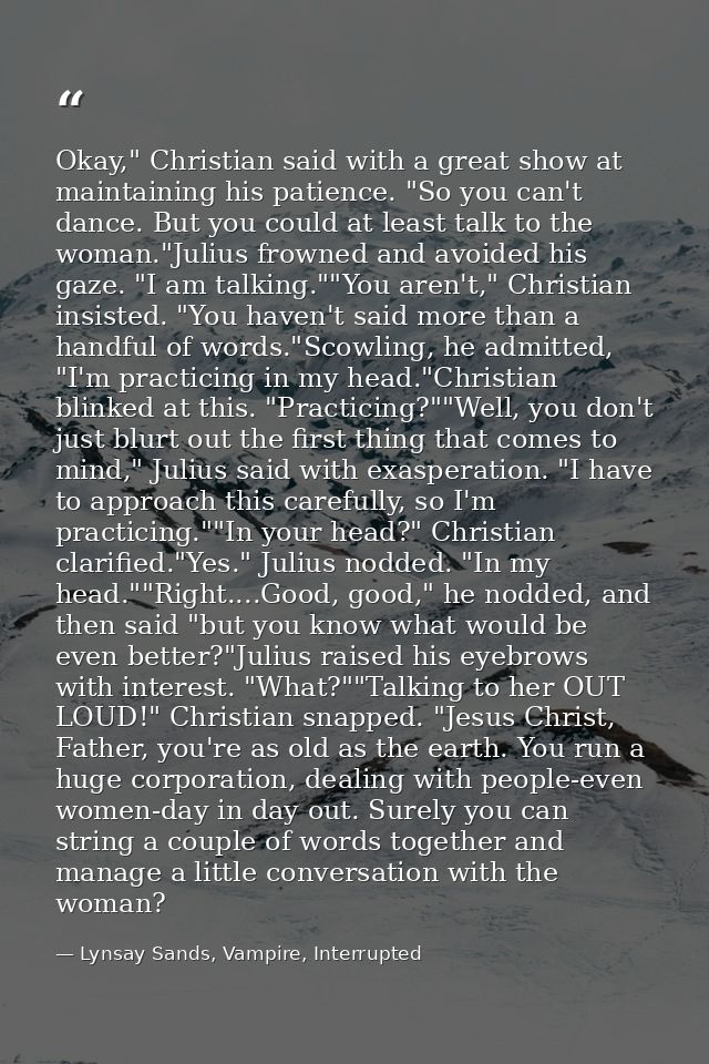 Okay," Christian said with a great show at maintaining his patience. "So you can't dance. But you could at least talk to — Lynsay Sands, Vampire, Interrupted
