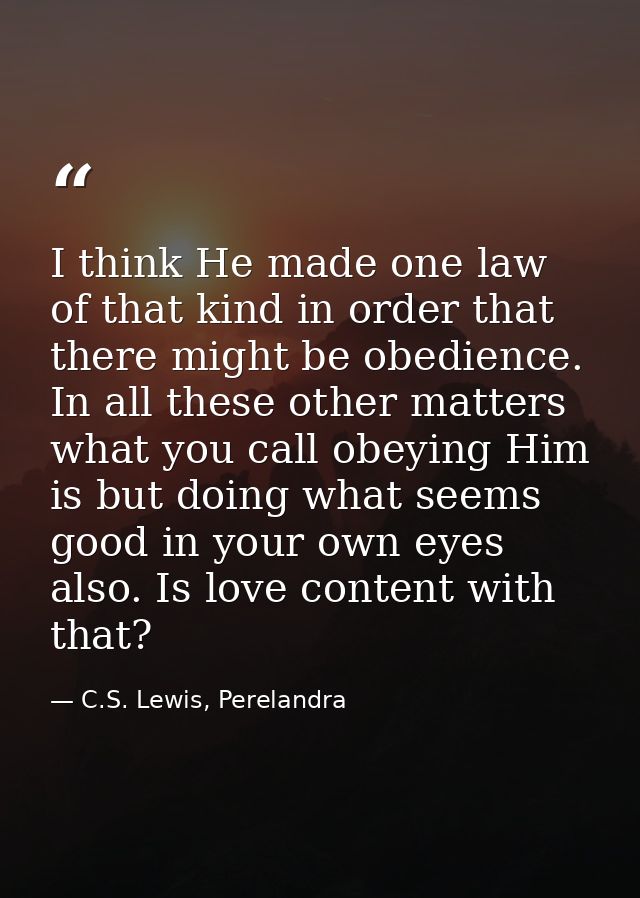 I think He made one law of that kind in order that there might be obedience. In all these other matters what you call ob — C.S. Lewis, Perelandra