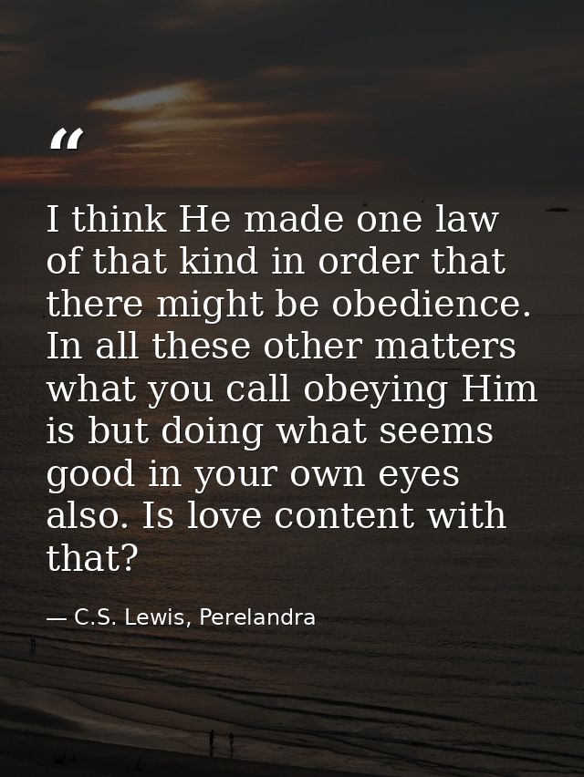 I think He made one law of that kind in order that there might be obedience. In all these other matters what you call ob — C.S. Lewis, Perelandra