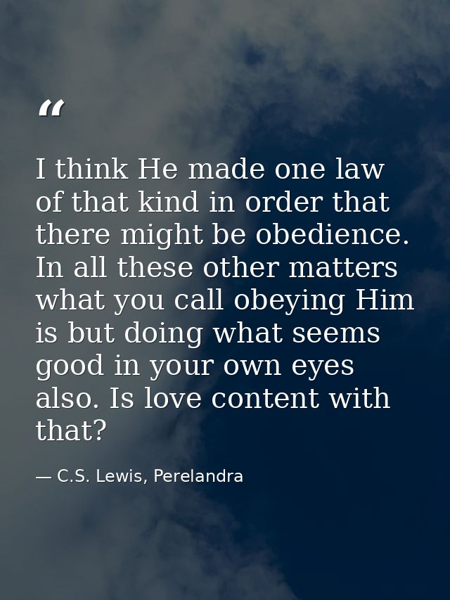 I think He made one law of that kind in order that there might be obedience. In all these other matters what you call ob — C.S. Lewis, Perelandra