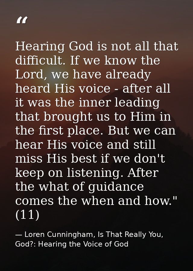 Hearing God is not all that difficult. If we know the Lord, we have already heard His voice - after all it was the inner — Loren Cunningham, Is That Really You, God?: Hearing the Voice of God