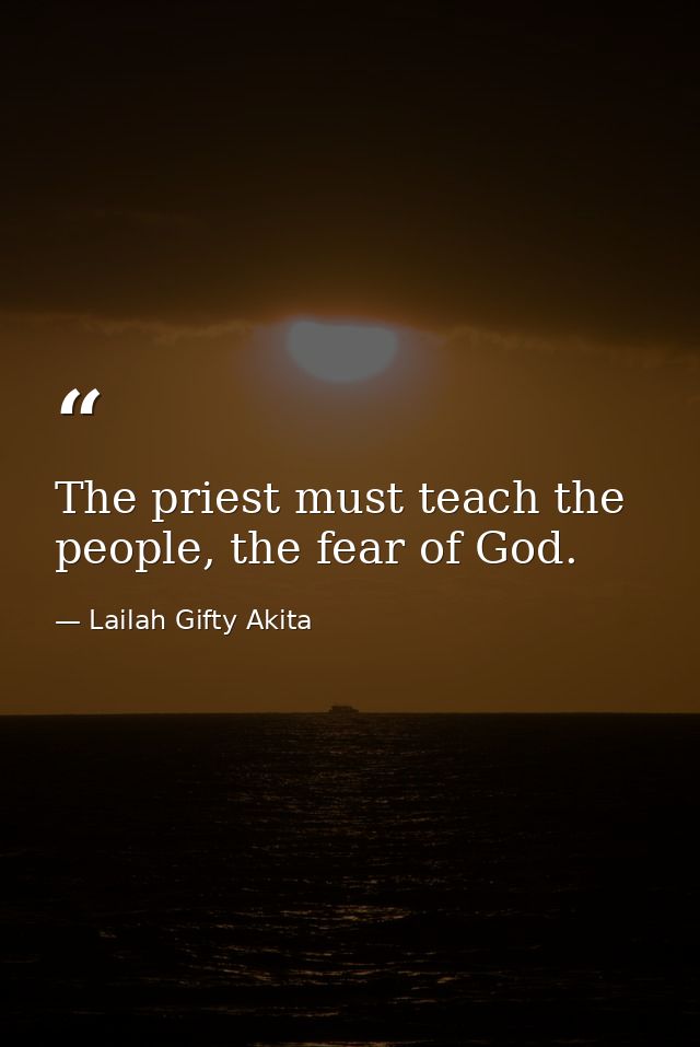 The priest must teach the people, the fear of God. — Lailah Gifty Akita