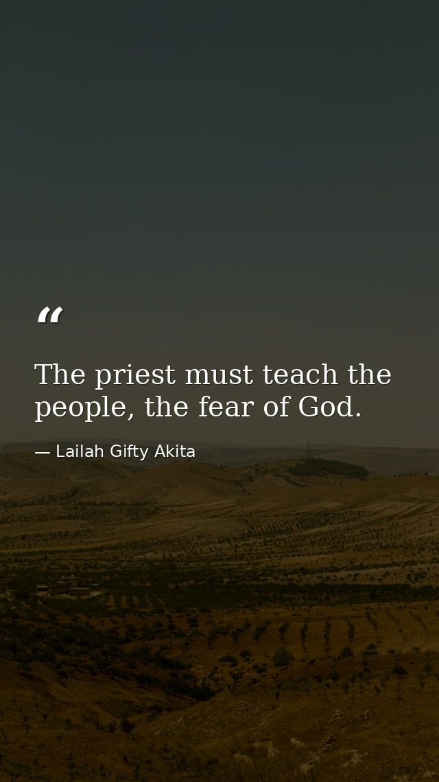 The priest must teach the people, the fear of God. — Lailah Gifty Akita