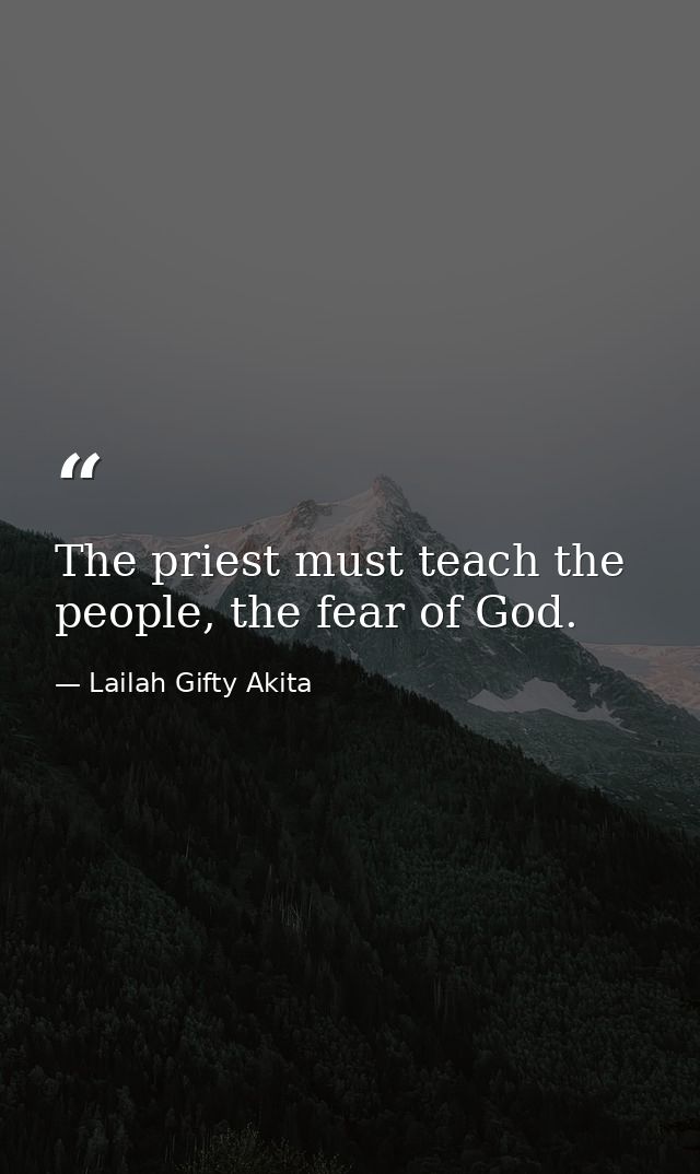 The priest must teach the people, the fear of God. — Lailah Gifty Akita