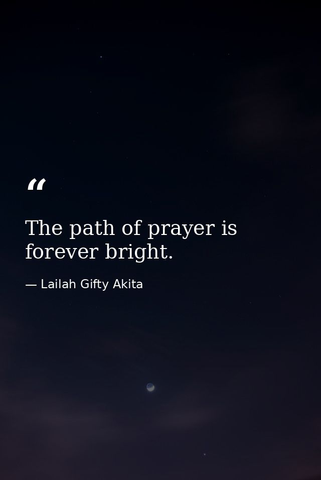 The path of prayer is forever bright. — Lailah Gifty Akita