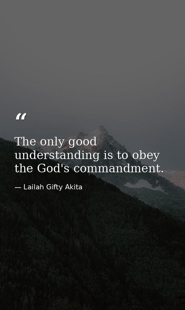 The only good understanding is to obey the God's commandment. — Lailah Gifty Akita
