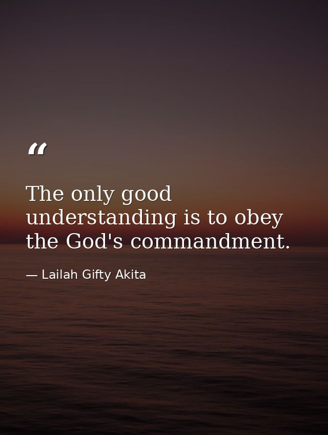 The only good understanding is to obey the God's commandment. — Lailah Gifty Akita