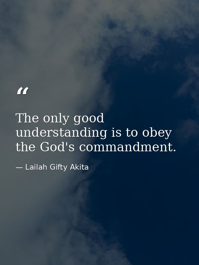 The only good understanding is to obey the God's commandment. — Lailah Gifty Akita
