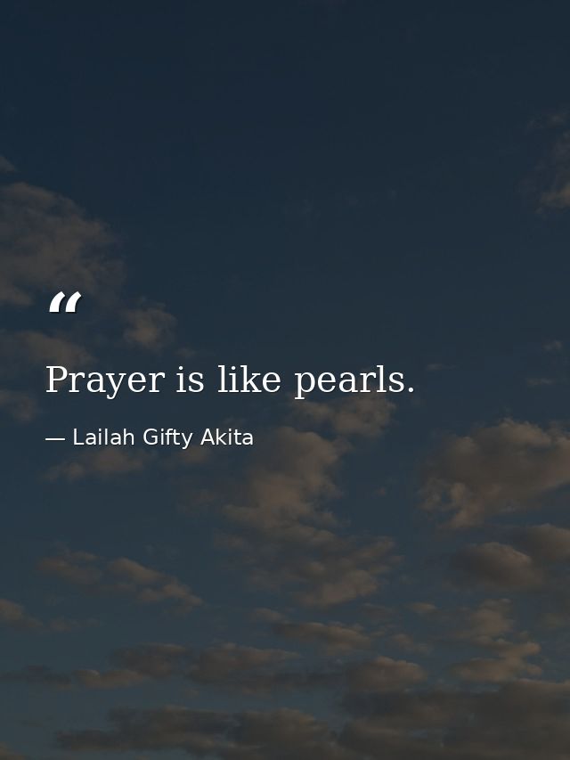 Prayer is like pearls. — Lailah Gifty Akita