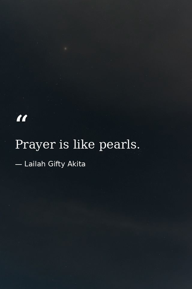 Prayer is like pearls. — Lailah Gifty Akita