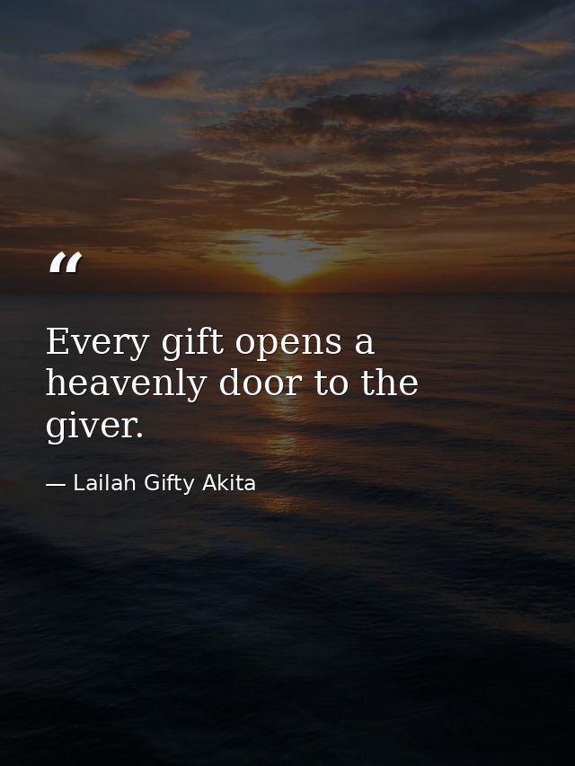 Every gift opens a heavenly door to the giver. — Lailah Gifty Akita
