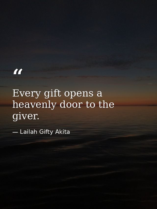 Every gift opens a heavenly door to the giver. — Lailah Gifty Akita