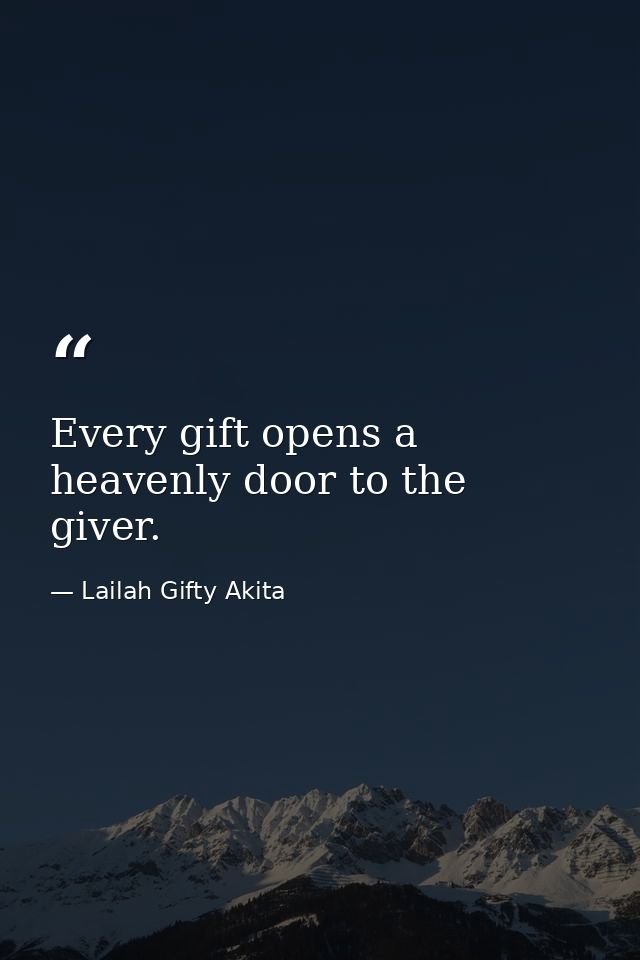 Every gift opens a heavenly door to the giver. — Lailah Gifty Akita