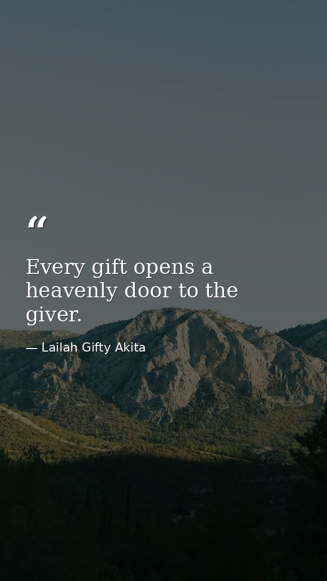 Every gift opens a heavenly door to the giver. — Lailah Gifty Akita