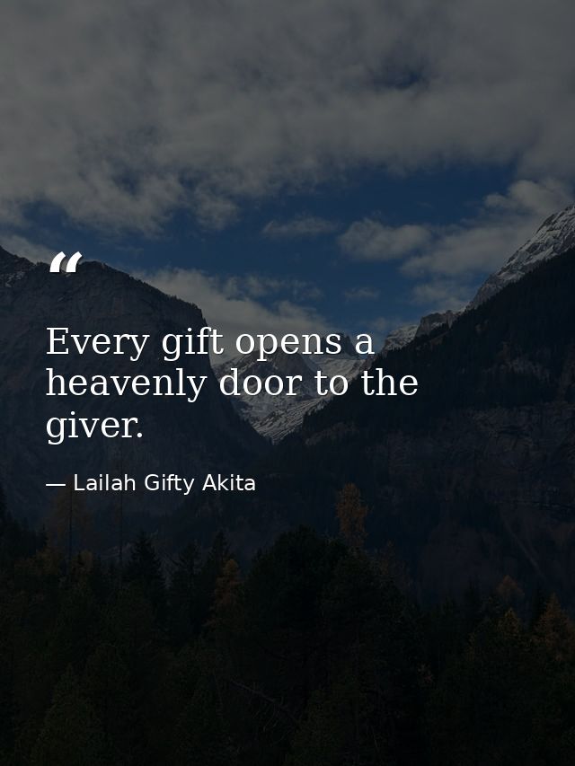 Every gift opens a heavenly door to the giver. — Lailah Gifty Akita