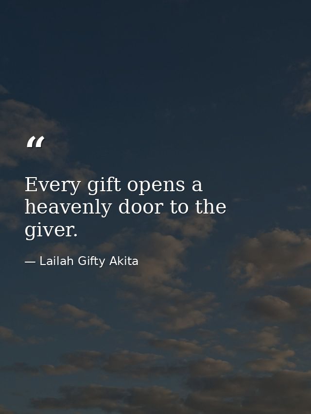 Every gift opens a heavenly door to the giver. — Lailah Gifty Akita