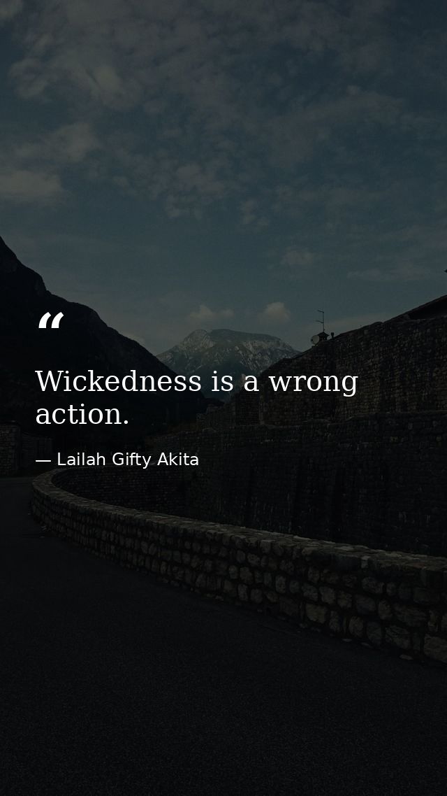 Wickedness is a wrong action. — Lailah Gifty Akita
