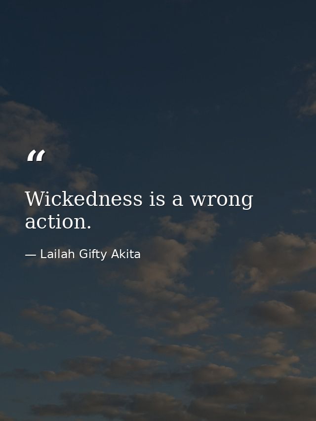 Wickedness is a wrong action. — Lailah Gifty Akita