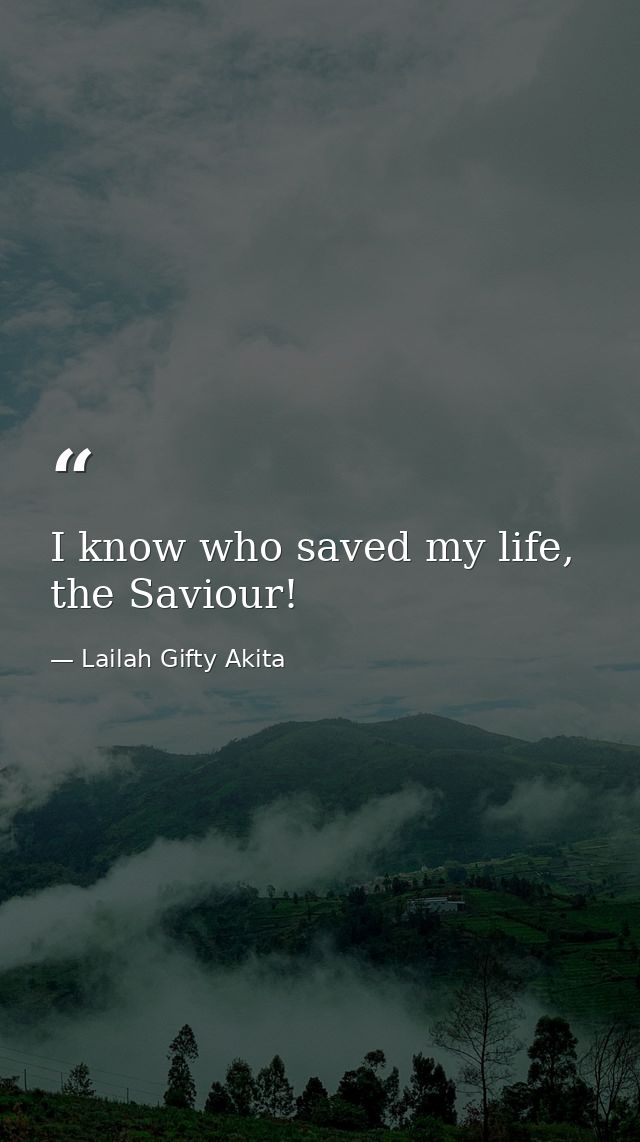 I know who saved my life, the Saviour! — Lailah Gifty Akita