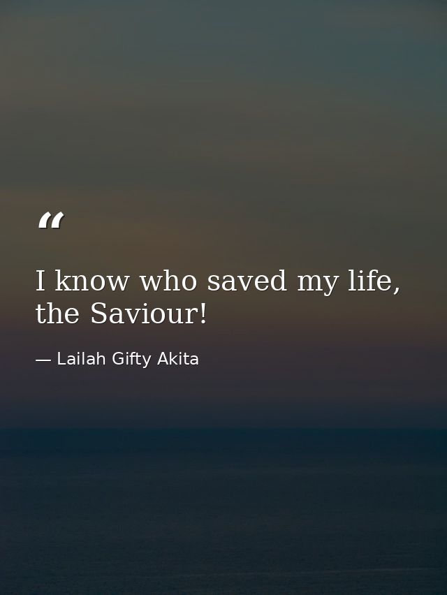 I know who saved my life, the Saviour! — Lailah Gifty Akita