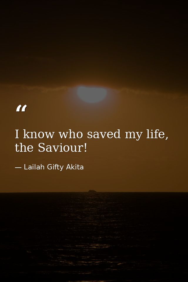 I know who saved my life, the Saviour! — Lailah Gifty Akita