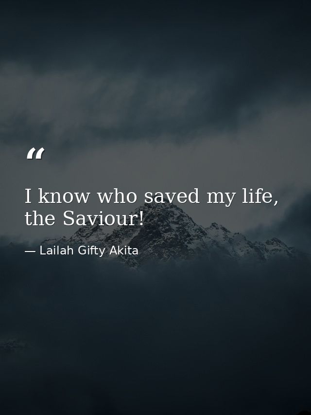 I know who saved my life, the Saviour! — Lailah Gifty Akita