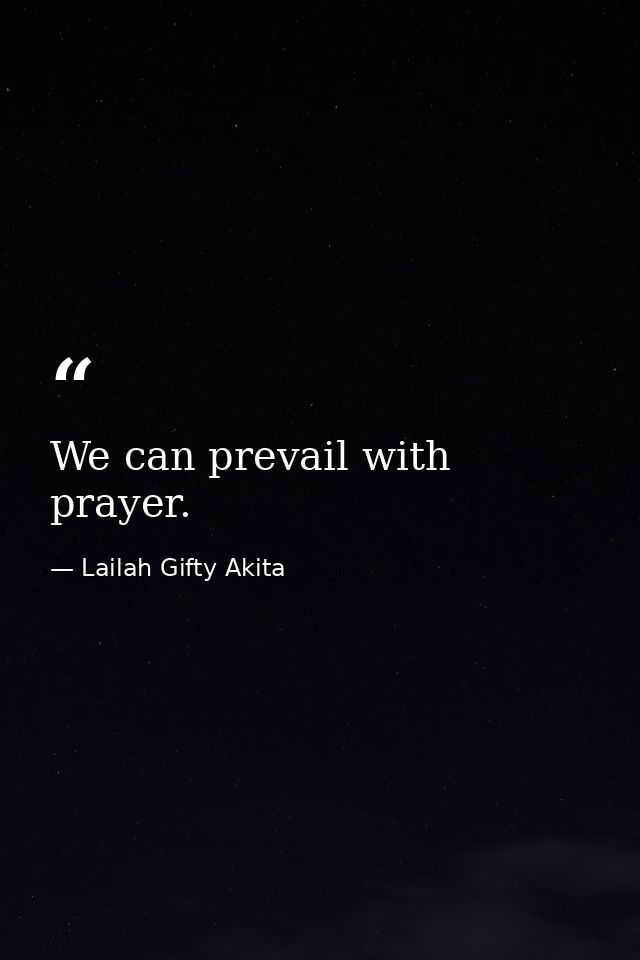We can prevail with prayer. — Lailah Gifty Akita