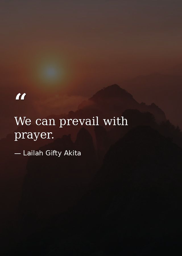 We can prevail with prayer. — Lailah Gifty Akita