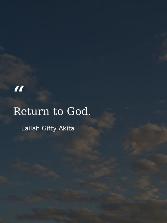 Return to God. — Lailah Gifty Akita
