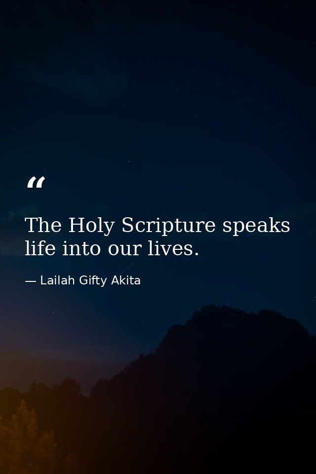The Holy Scripture speaks life into our lives. — Lailah Gifty Akita