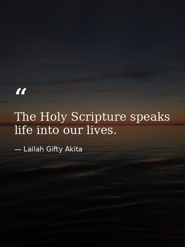 The Holy Scripture speaks life into our lives. — Lailah Gifty Akita