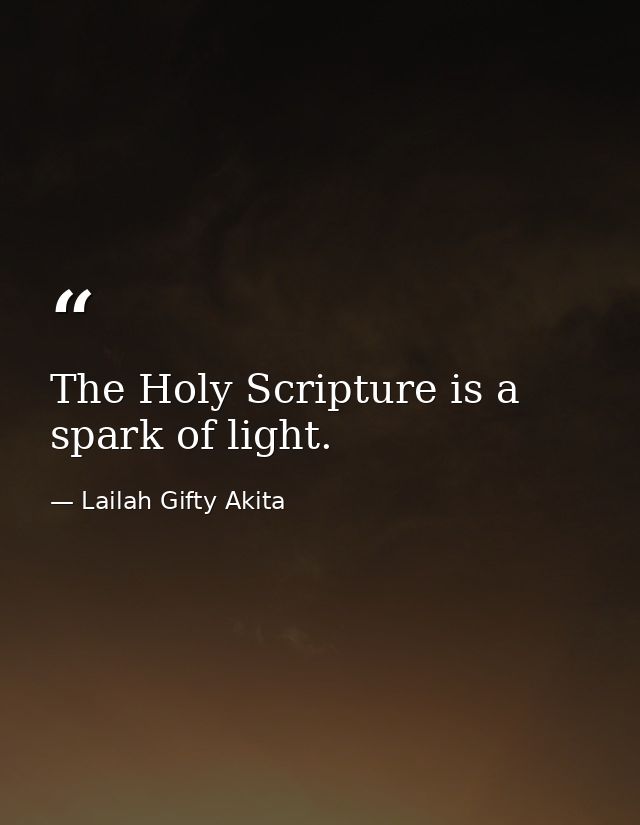 The Holy Scripture is a spark of light. — Lailah Gifty Akita