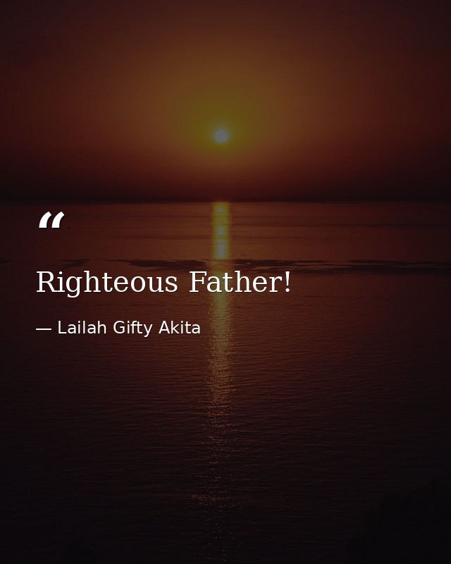 Righteous Father! — Lailah Gifty Akita