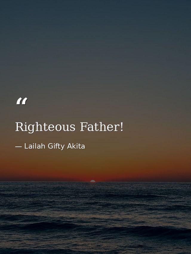 Righteous Father! — Lailah Gifty Akita