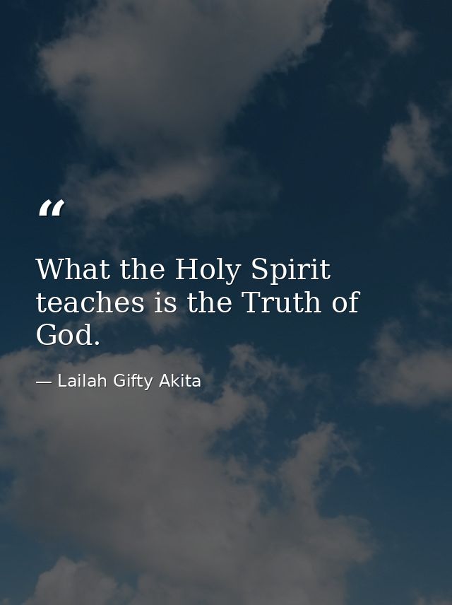 What the Holy Spirit teaches is the Truth of God. — Lailah Gifty Akita