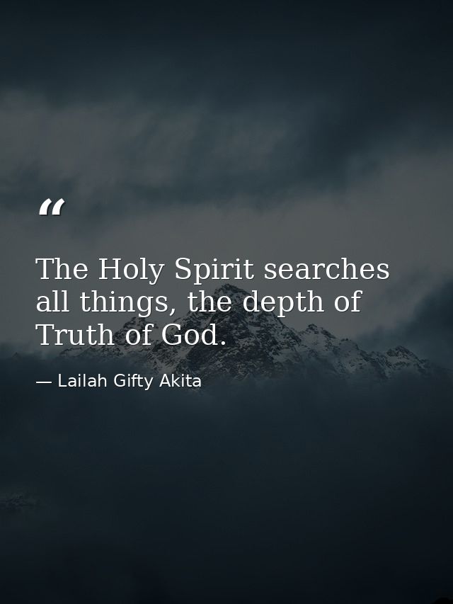 The Holy Spirit searches all things, the depth of Truth of God. — Lailah Gifty Akita