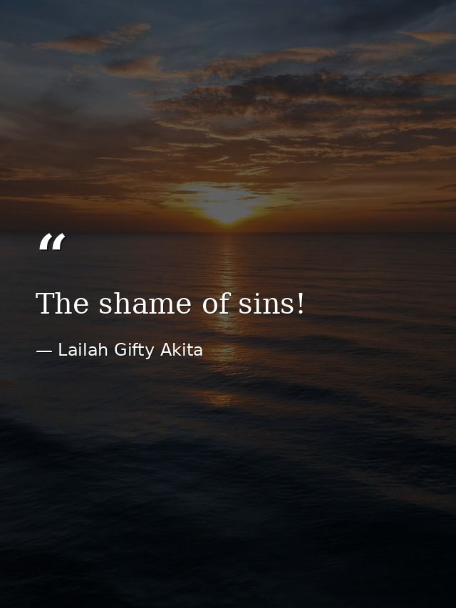 The shame of sins! — Lailah Gifty Akita