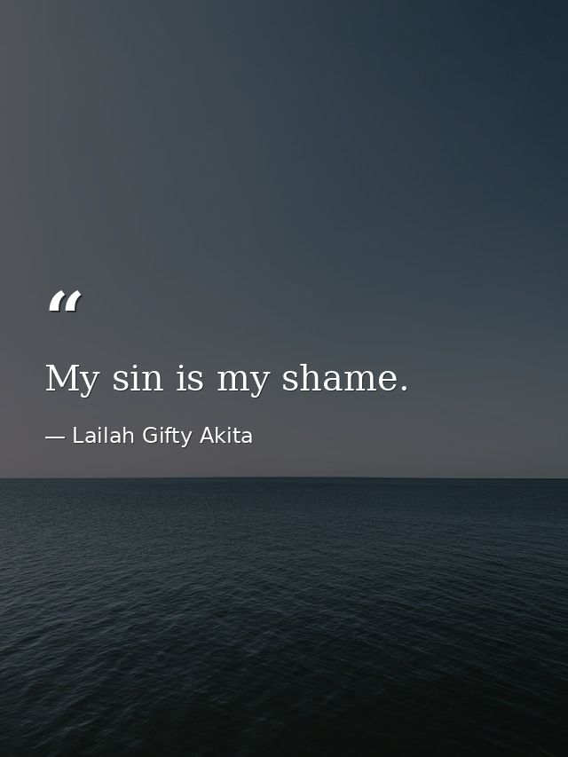 My sin is my shame. — Lailah Gifty Akita